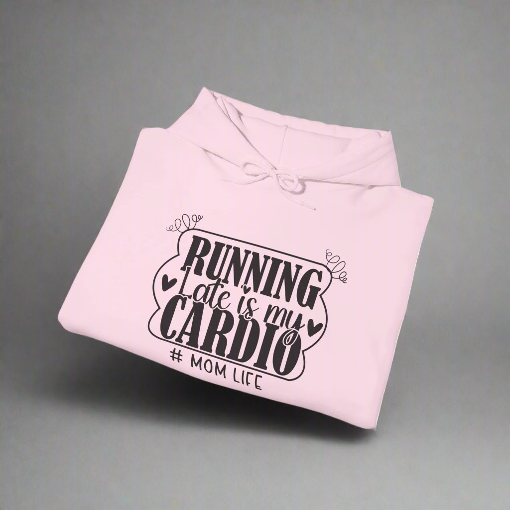 Running Late Is My Cardio #MomLife Hooded Sweatshirt