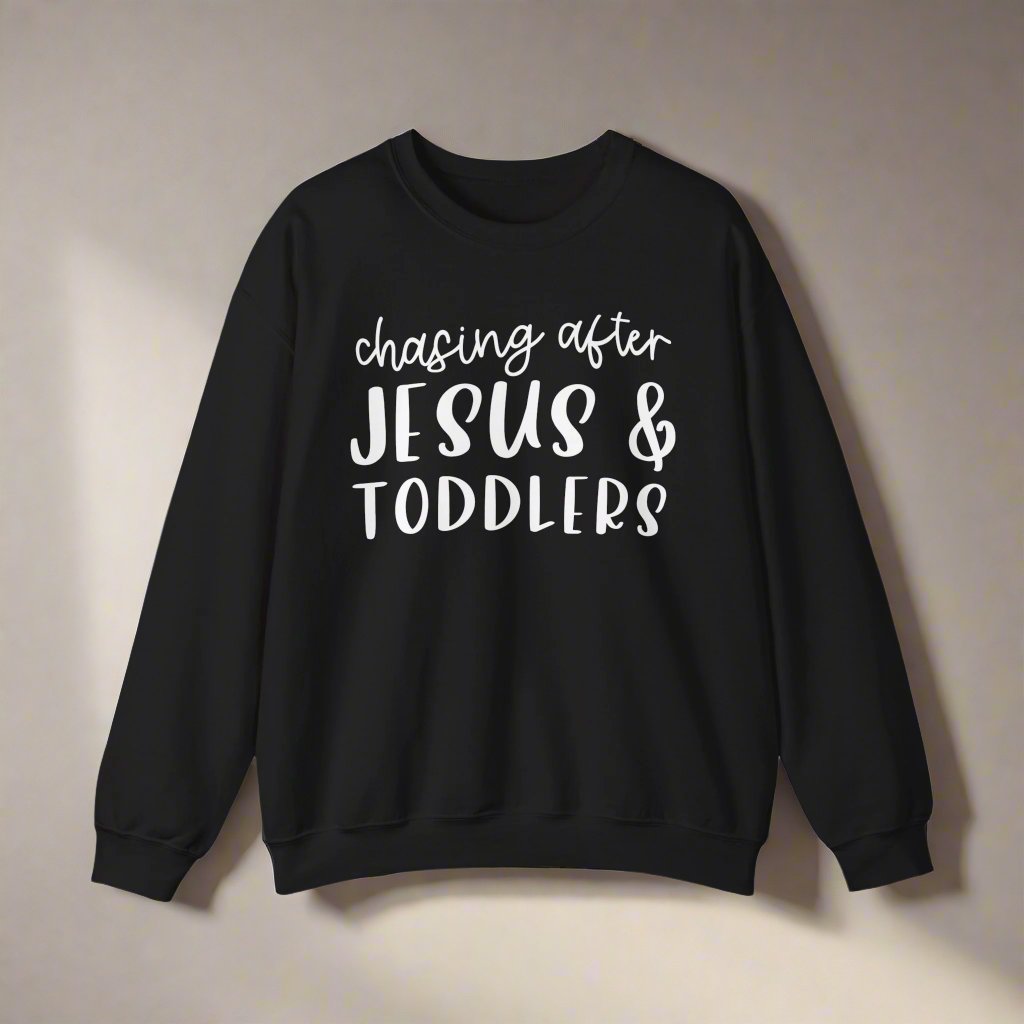 Chasing After Jesus & Toddlers Sweatshirt